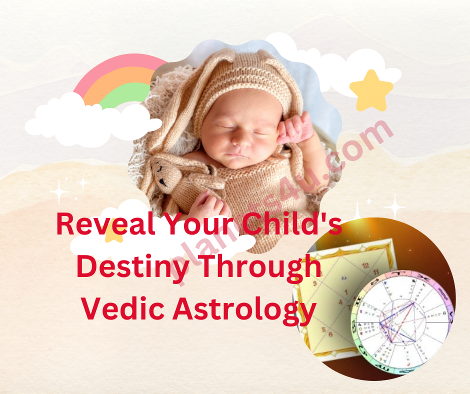 Reveal Your Child’s Destiny through vedic astrology