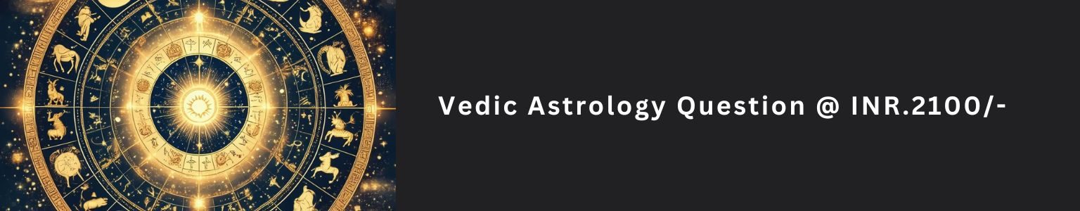 Vedic Astrology Question @ INR.2100/-